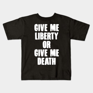 Give Me Liberty Or Give Me Death Kids T-Shirt